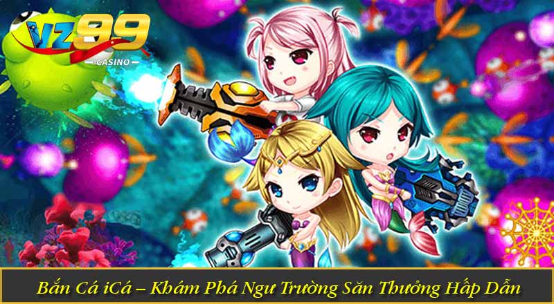 Bắn Cá iCá – Khám Phá Ngư Trường Săn Thưởng Hấp Dẫn