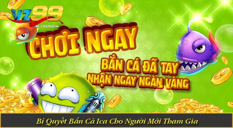 Bí Quyết Bắn Cá Ica Cho Người Mới Tham Gia