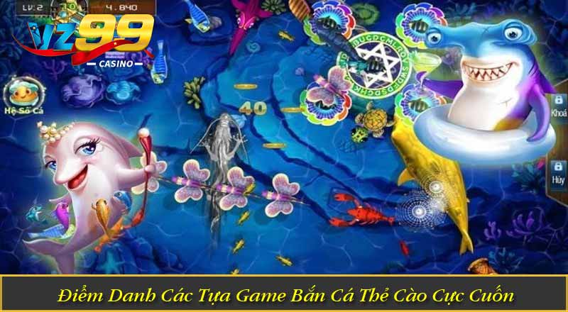 Điểm Danh Các Tựa Game Bắn Cá Thẻ Cào Cực Cuốn