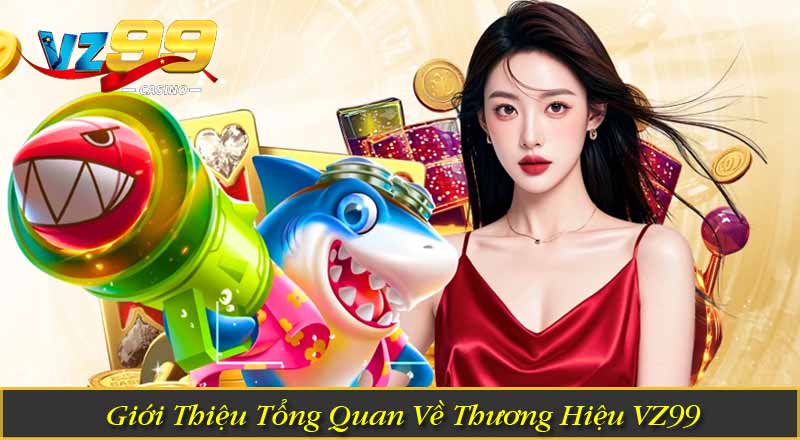 Giới Thiệu Tổng Quan Về Thương Hiệu VZ99