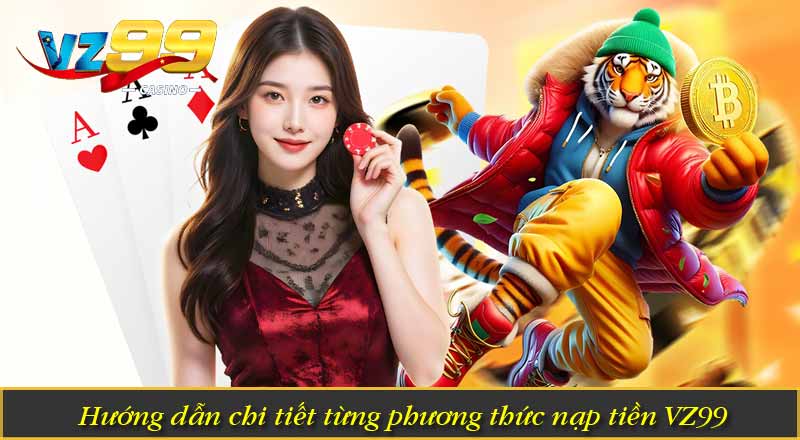 Hướng dẫn chi tiết từng phương thức nạp tiền VZ99