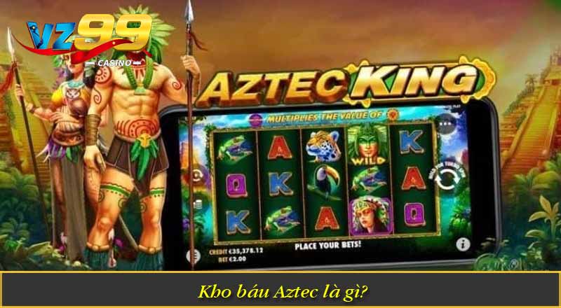 Kho báu Aztec là gì?
