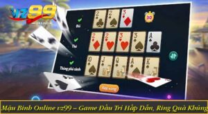Mậu Binh Online vz99 – Game Đấu Trí Hấp Dẫn, Ring Quà Khủng