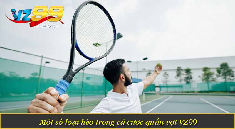 Một số loại kèo trong cá cược quần vợt VZ99