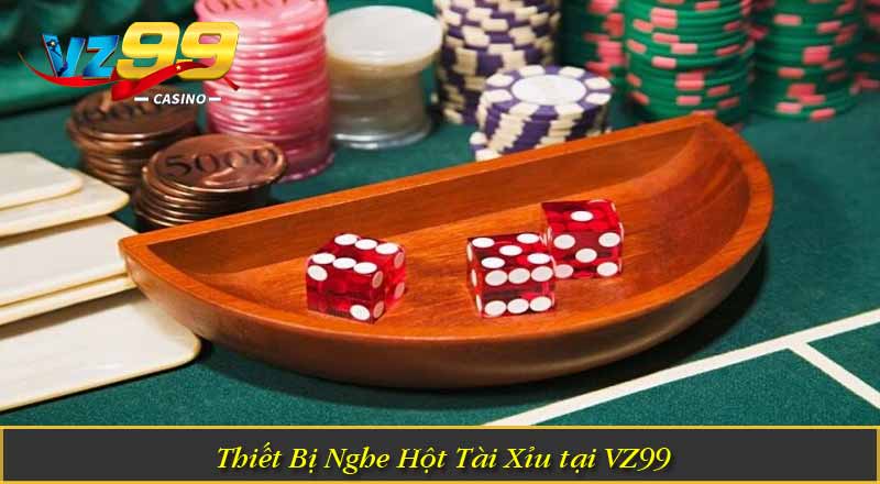 Thiết Bị Nghe Hột Tài Xỉu tại VZ99