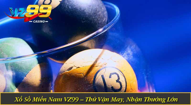 Xổ Số Miền Nam VZ99 – Thử Vận May, Nhận Thưởng Lớn